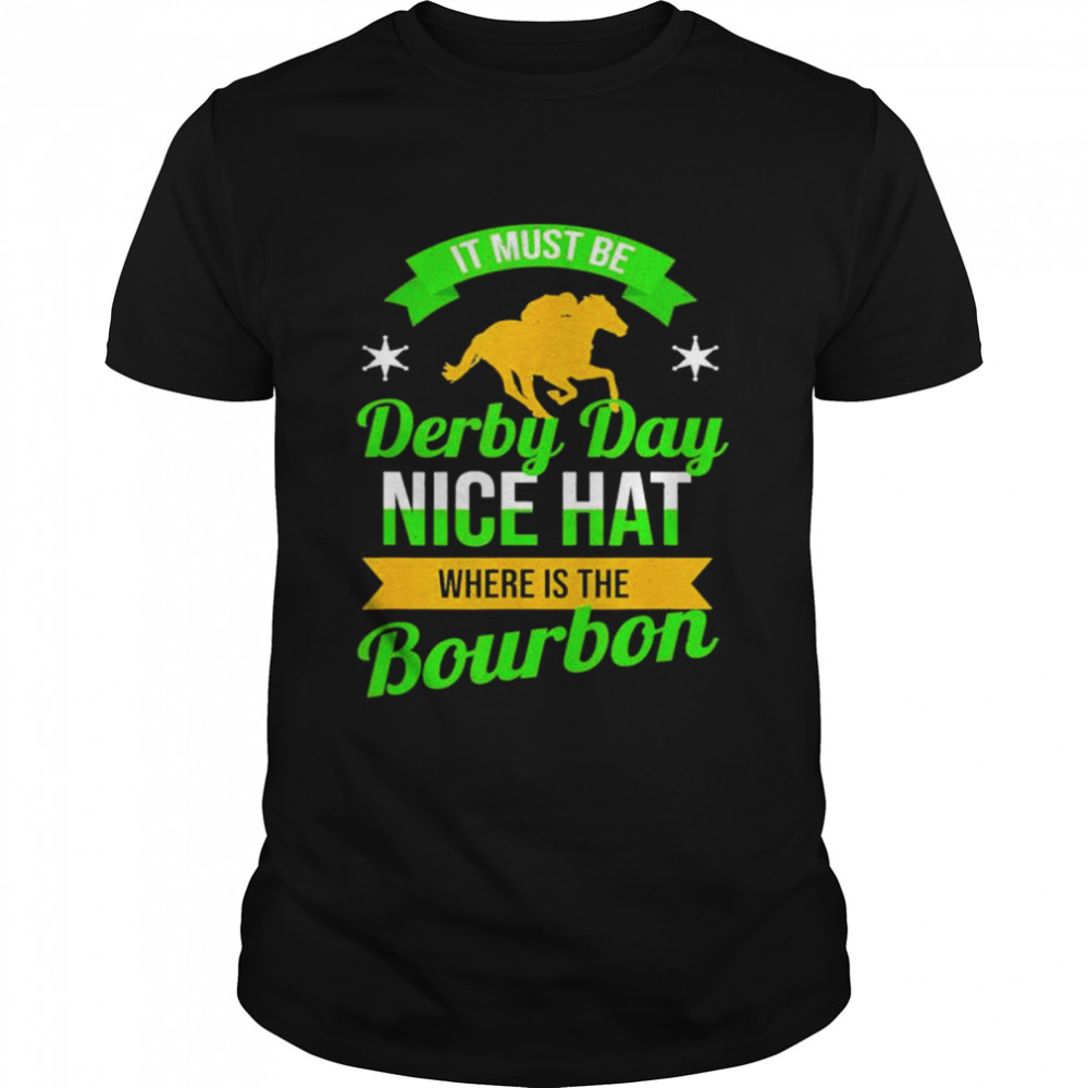 Horse racing it must be derby day ky derby horse shirt