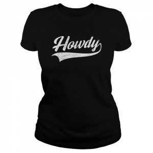 Howdy Rodeo Western Country Southern Cowboy Cowgirl Shirt Classic Women's T-shirt