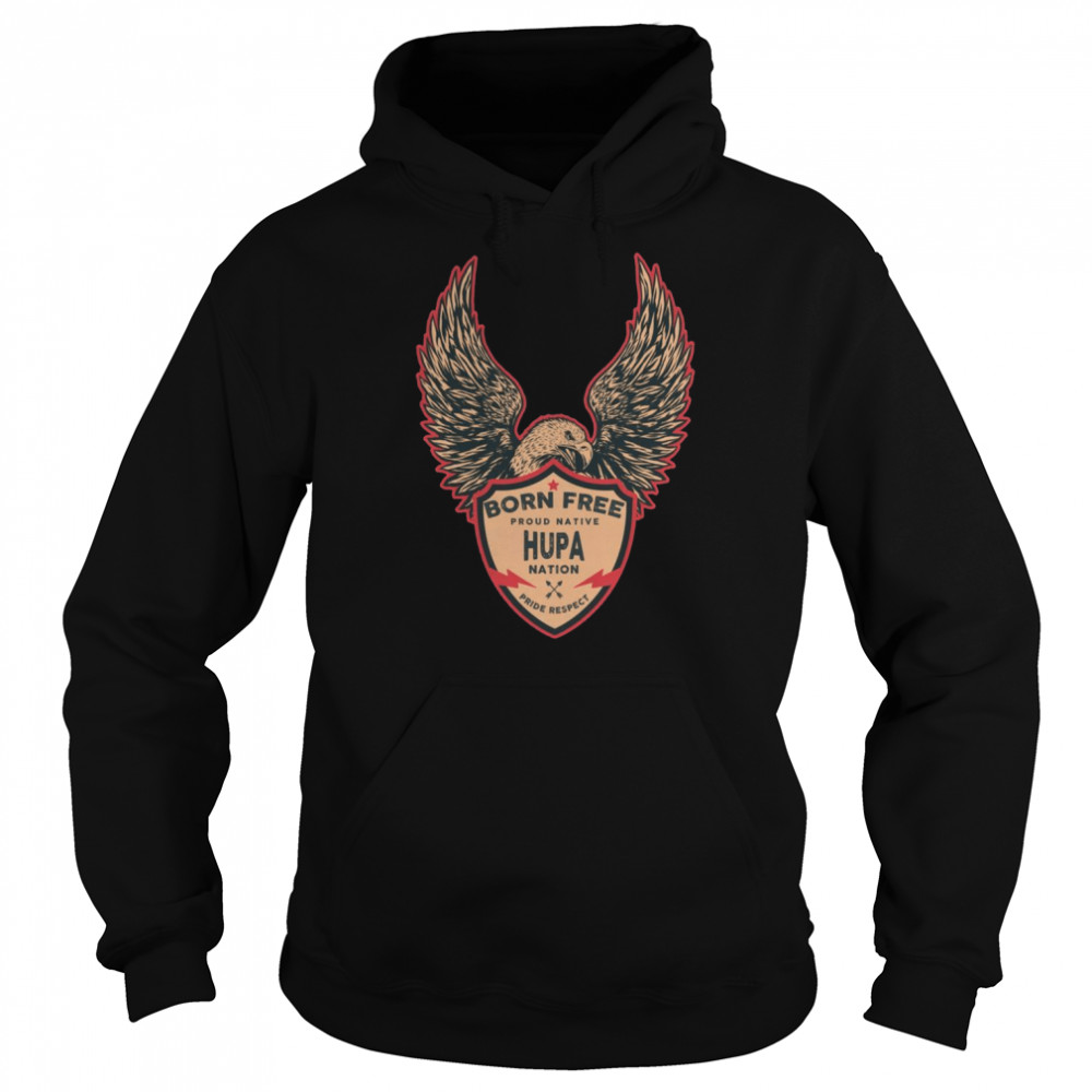 Hupa Native American Indian Born Freedom Eagle Shirt Unisex Hoodie