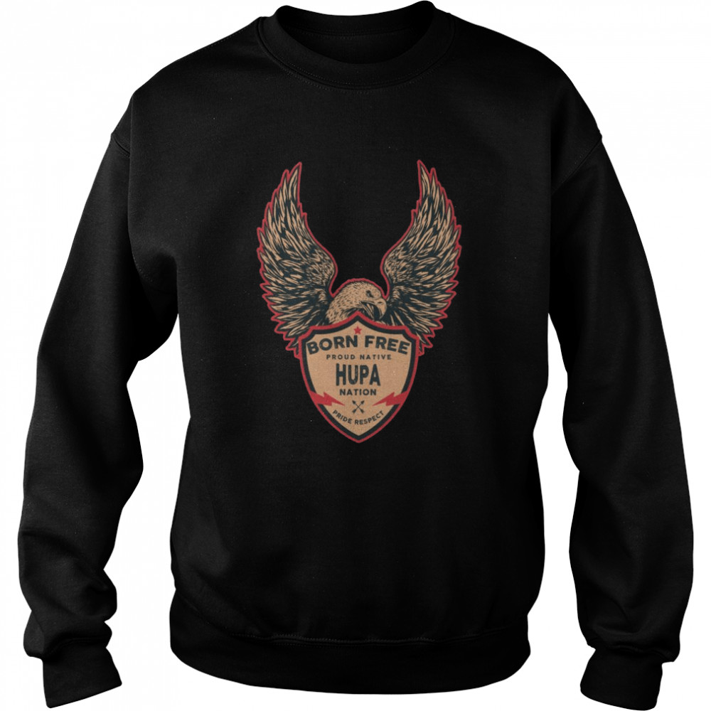 Hupa Native American Indian Born Freedom Eagle Shirt Unisex Sweatshirt