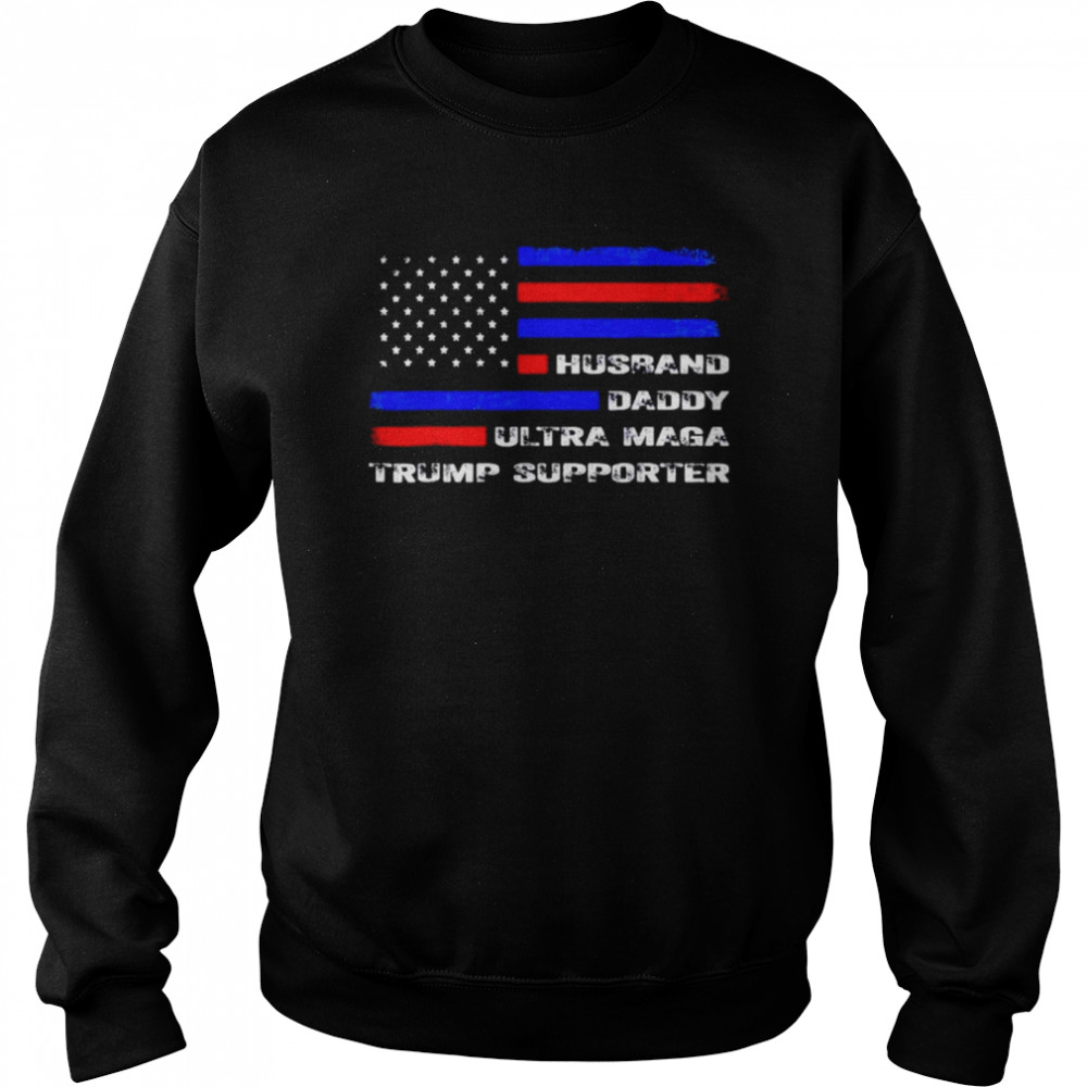 Husband Daddy Ultra Maga Trump Supporter US Flag Shirt Unisex Sweatshirt