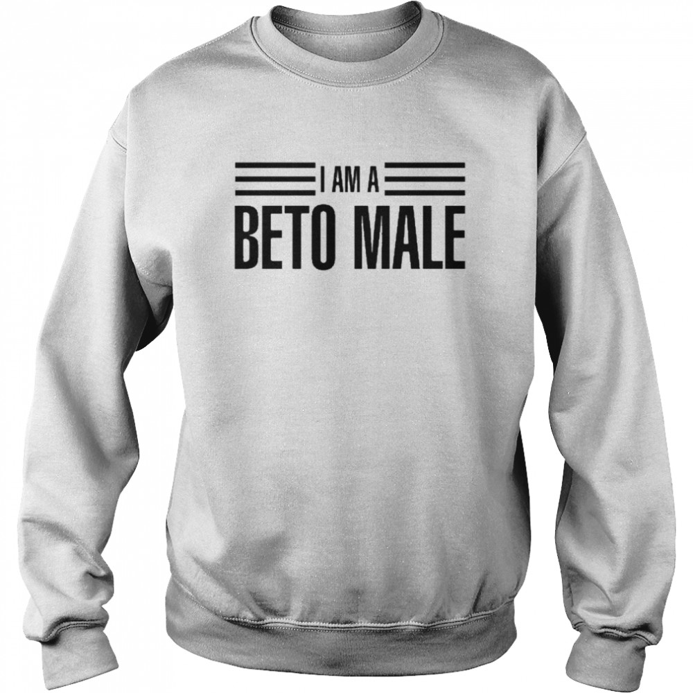 I Am A Beto Male Shirt Unisex Sweatshirt