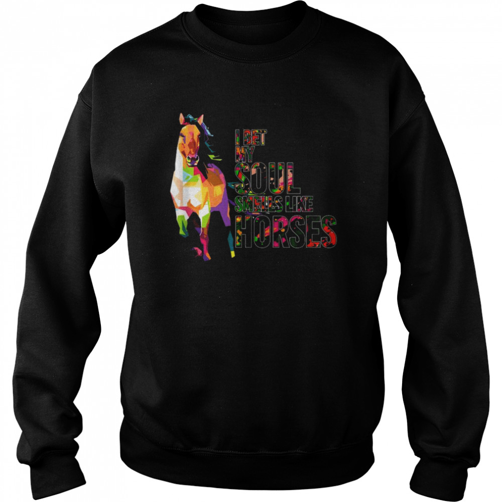 I Bet My Soul Smells Like Horse Cowgirl Horses Shirt Unisex Sweatshirt