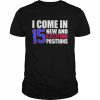 I Come In 15 New And Exciting Positions Adult Humor Shirt Classic Men's T-shirt