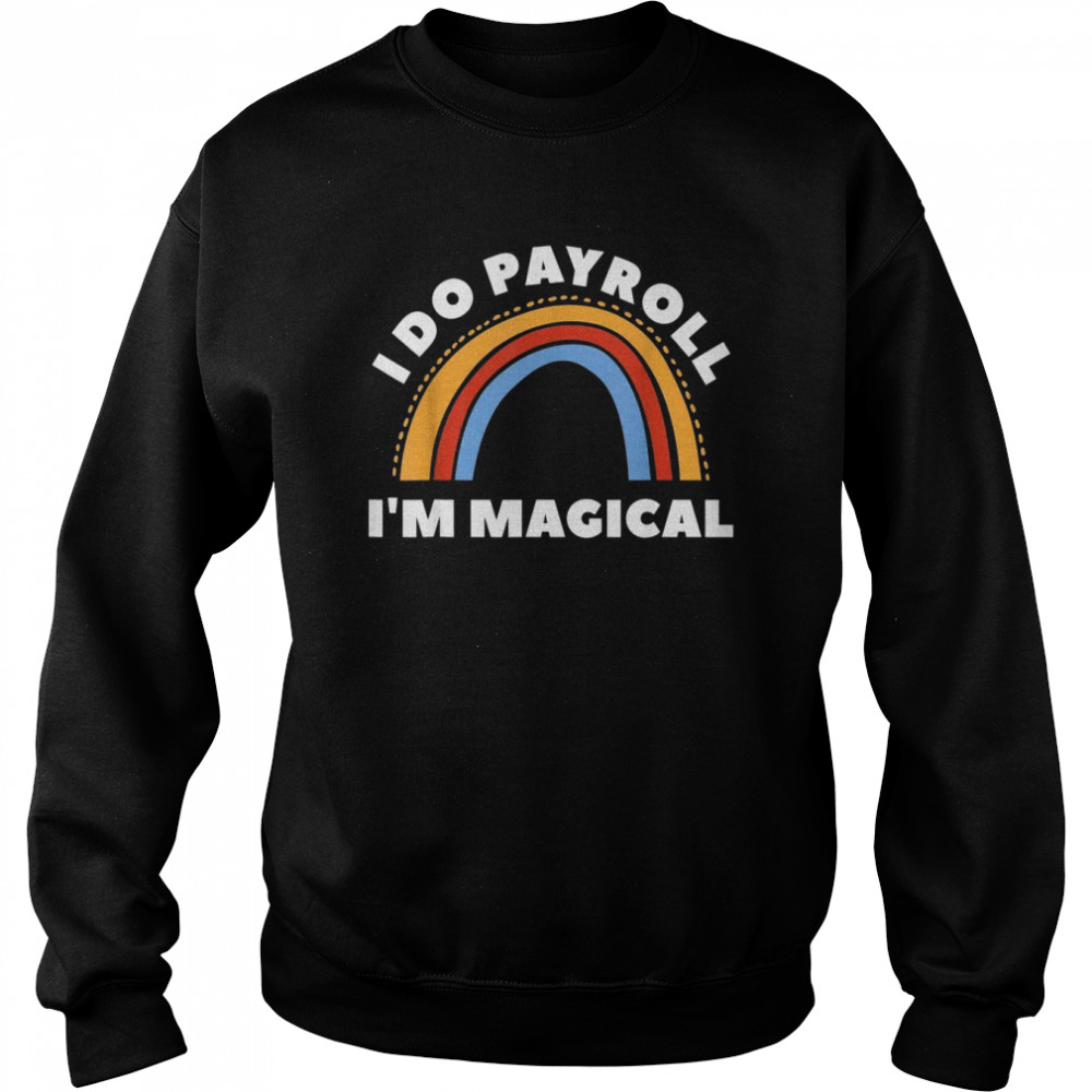 I Do Payroll I’m Magical HR Human Resources Shirt Unisex Sweatshirt