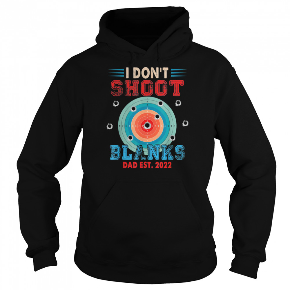 I Don’t Shoot Blanks Dad Est 2022 Expecting New Baby Shirt Unisex Hoodie