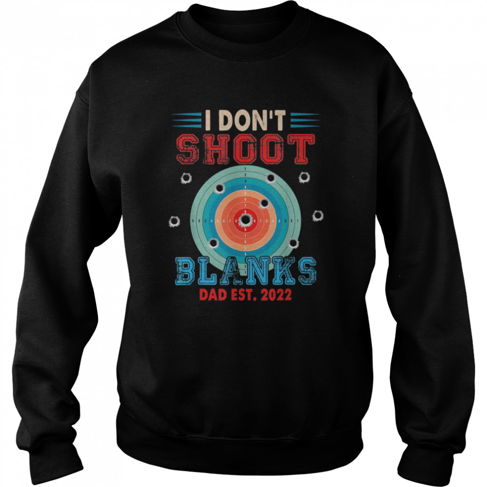 I Don’t Shoot Blanks Dad Est 2022 Expecting New Baby Shirt Unisex Sweatshirt