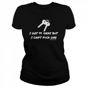 I Got 99 Ideas But I Can’t Pick One Shirt Classic Women's T-shirt