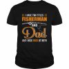 I Have Two Titles Fisherman And Dad Family Fathers Day Shirt Classic Men's T-shirt