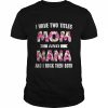 I Have Two Titles Mom And Nana And I Rock Them Mothers Day T-Shirt Classic Men's T-shirt