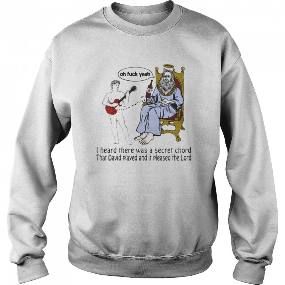 I Heard There Was A Secret Chord T- Unisex Sweatshirt