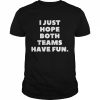 I Just Hope Both Teams Have Fun Shirt Classic Men's T-shirt