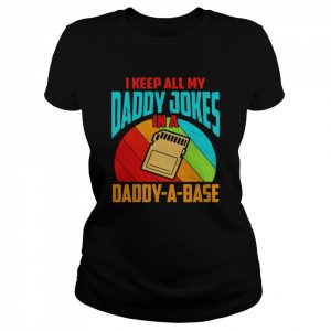 I Keep All My Daddy Jokes in A Daddy A Base Vintage Father’s Day  Classic Women's T-shirt