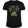 I Know The Guac Is Extra But So Am I Shirt Classic Men's T-shirt