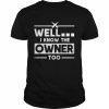 I Know The Owner Too Bartender Quote Bartender Shirt Classic Men's T-shirt