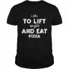 I Like To Lift Weights And Eat Pizza Shirt Classic Men's T-shirt