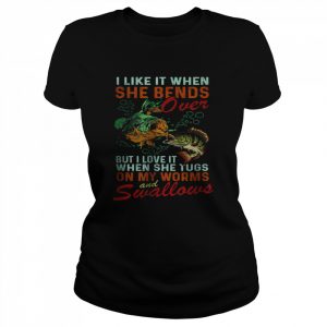 I Like When She Bends When She Tugs on My Worm and Swallows T-Shirt Classic Women's T-shirt