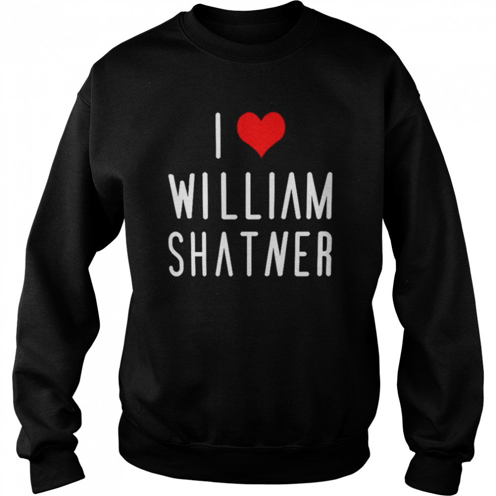 I Love William Shatner T-Shirt Unisex Sweatshirt