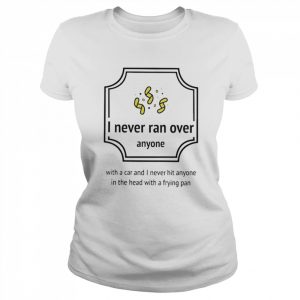 I Never Ran Over Anyone T-Shirt Classic Women's T-shirt