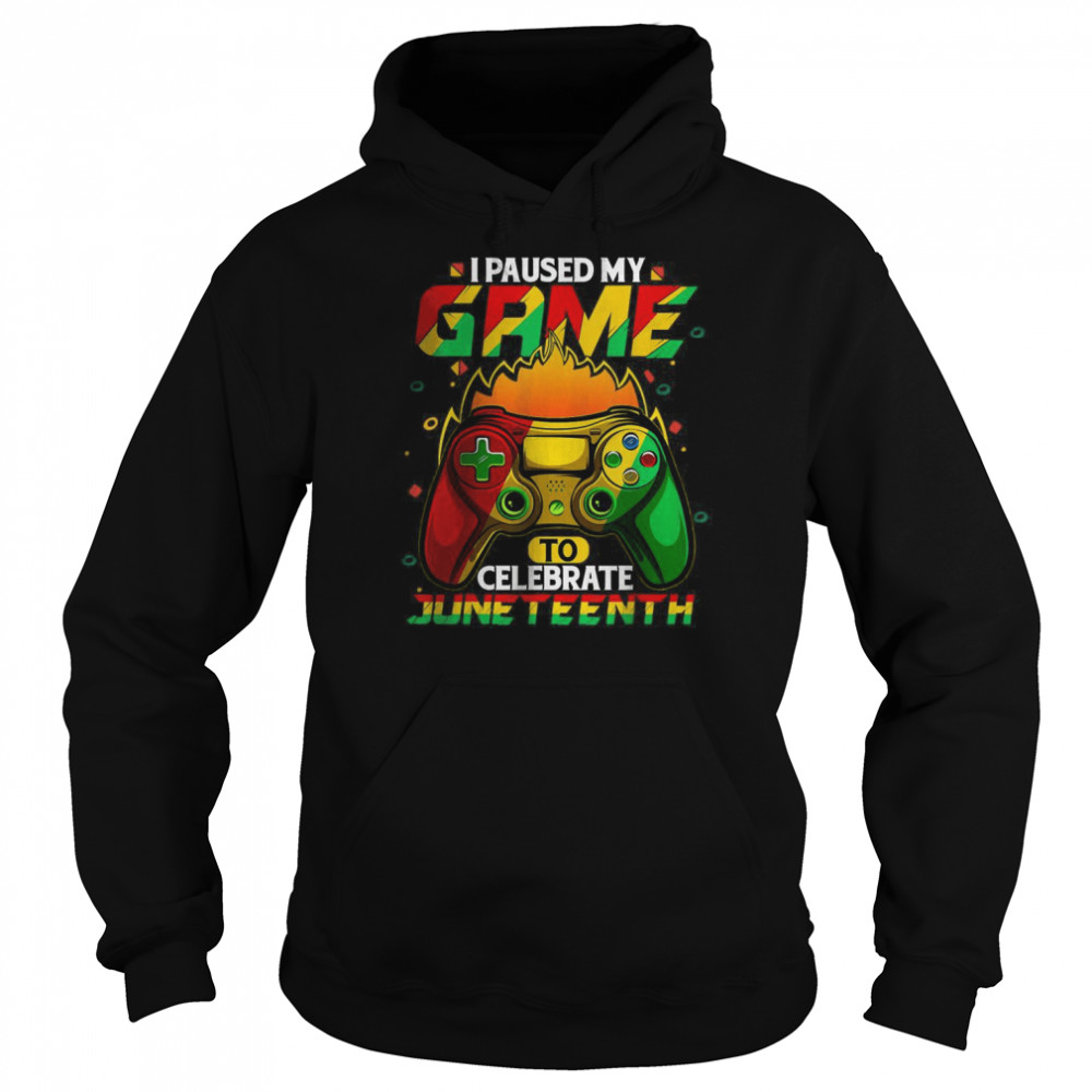 I Paused My Game To Celebrate Juneteenth T-Shirt Unisex Hoodie