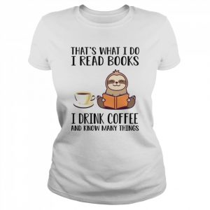 I Read Books Drink Coffee And Know Many Things Sloth Shirt Classic Women's T-shirt