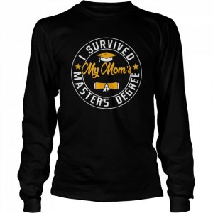 I Survived My Mom’s Master’s Degree Happy Senior Class Shirt Long Sleeved T-shirt