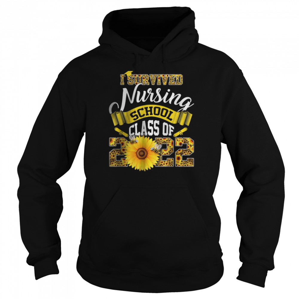 I Survived Nursing School Class Of 2022 Sunflower T-Shirt Unisex Hoodie