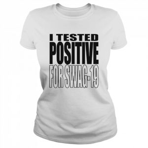 I Tested Positive For Swag-19  Classic Women's T-shirt