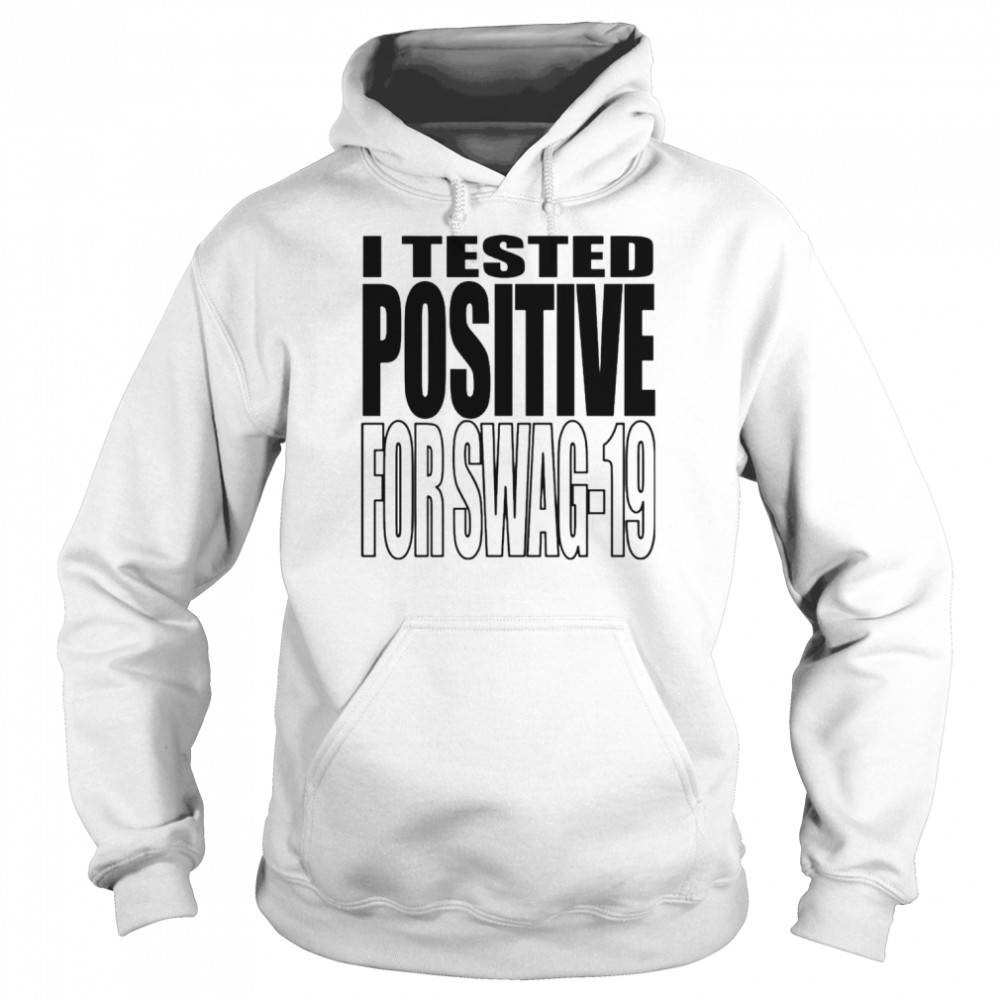 I Tested Positive For Swag-19  Unisex Hoodie