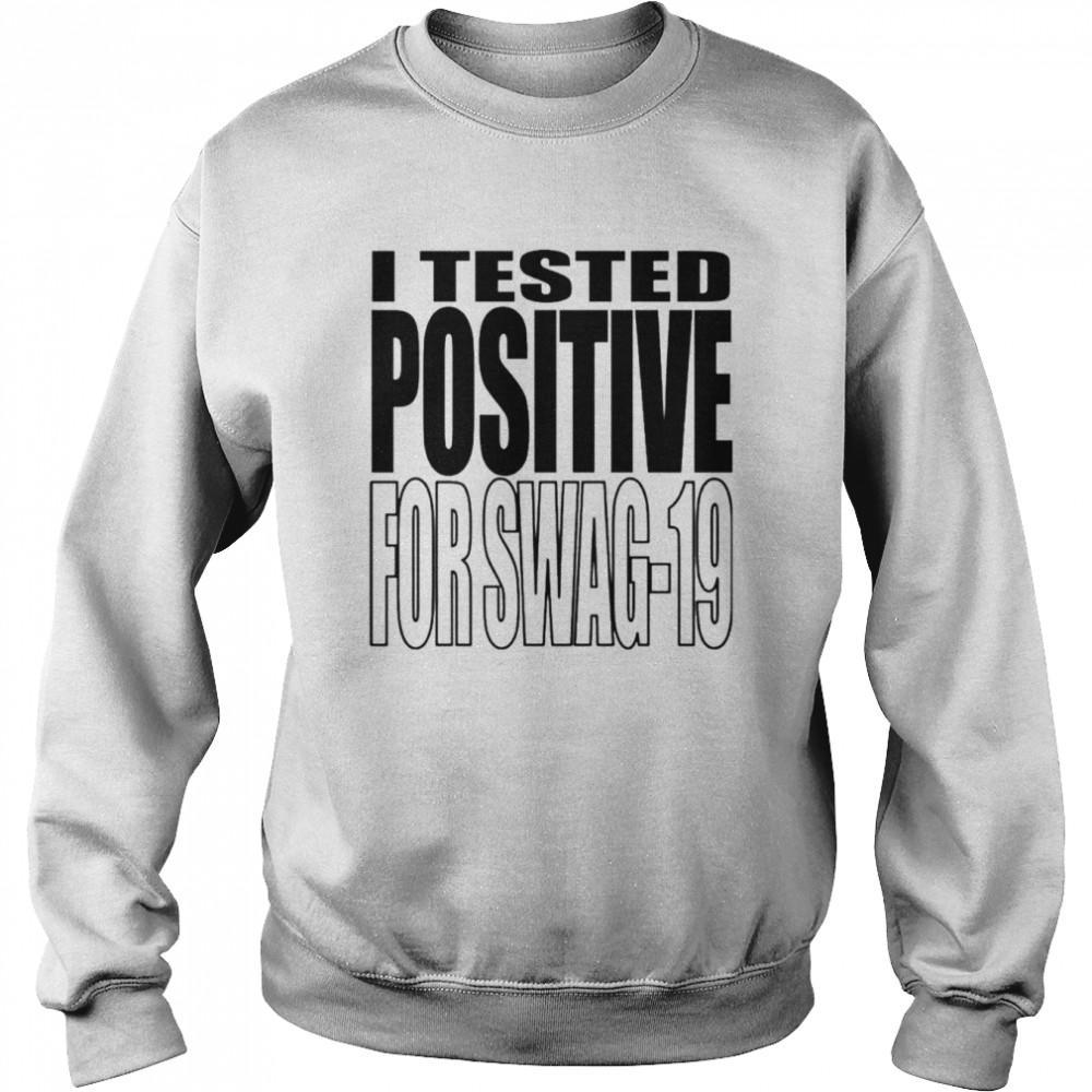 I Tested Positive For Swag-19  Unisex Sweatshirt