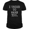 I Tried To Warn You Shirt Classic Men's T-shirt