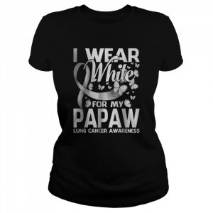 I Wear White For My Papaw Lung Cancer Awareness T-Shirt Classic Women's T-shirt