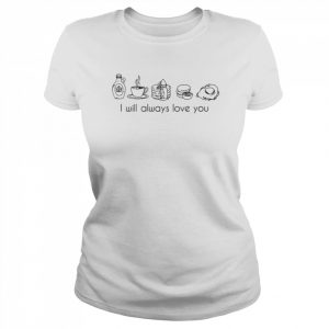 I Will Always Love You Shirt Love Of My Life Keep Driving Breakfast T-Shirt Classic Women's T-shirt