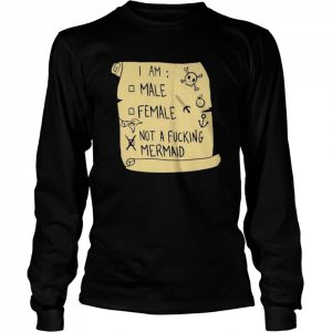 I am male female not a fucking mermaid  Long Sleeved T-shirt