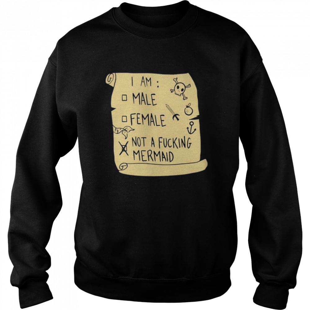 I am male female not a fucking mermaid  Unisex Sweatshirt