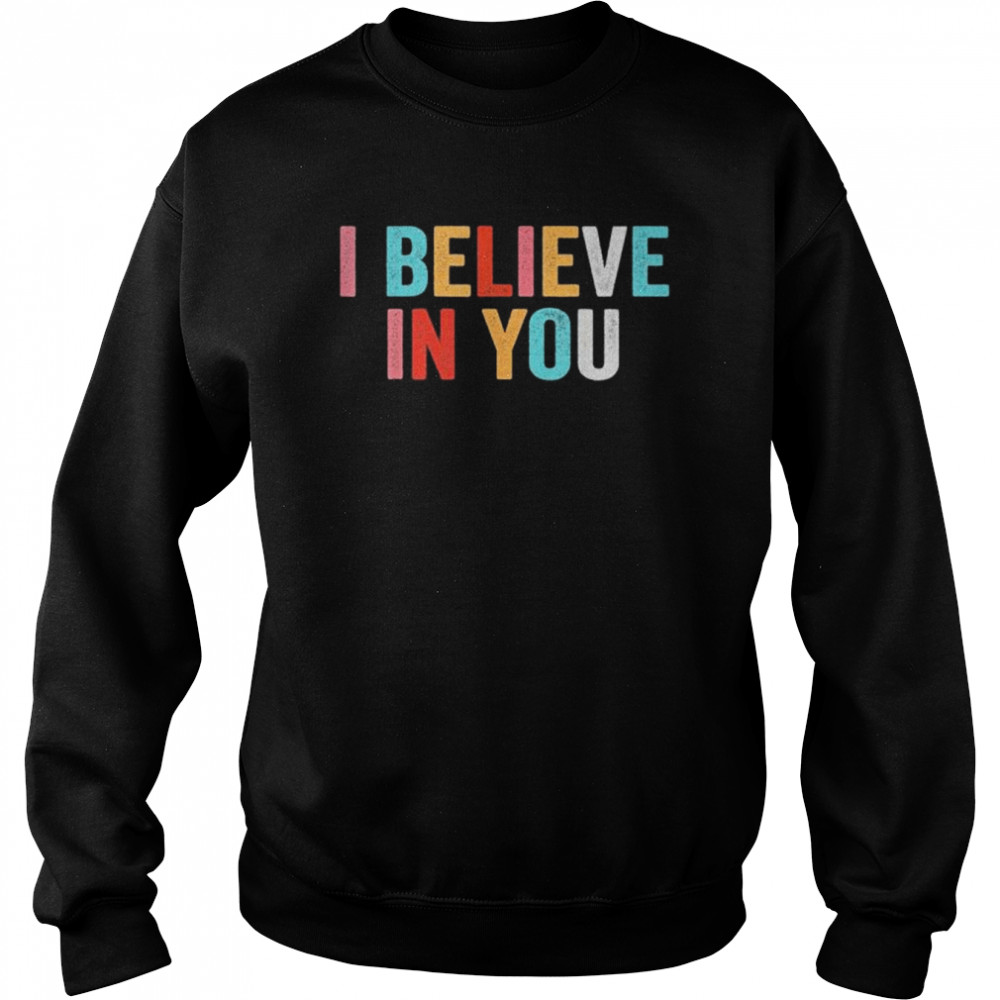 I believe in you vintage motivational testing day teacher  Unisex Sweatshirt