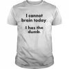 I cannot brain today I has the dumb  Classic Men's T-shirt