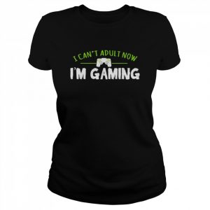 I can’t adult now I’m gaming  Classic Women's T-shirt