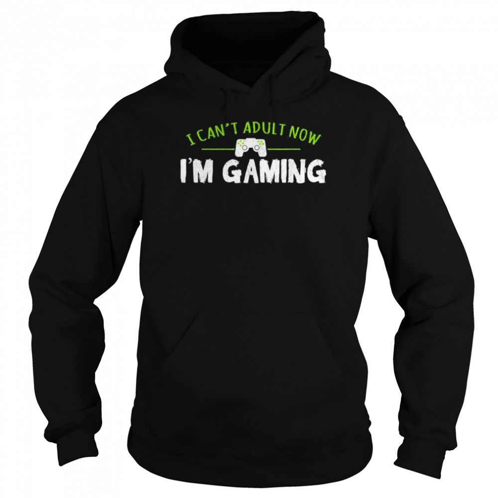 I can’t adult now I’m gaming  Unisex Hoodie