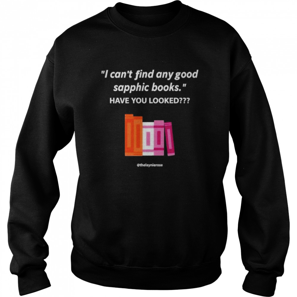 I can’t find any good sapphic books have you looked  Unisex Sweatshirt