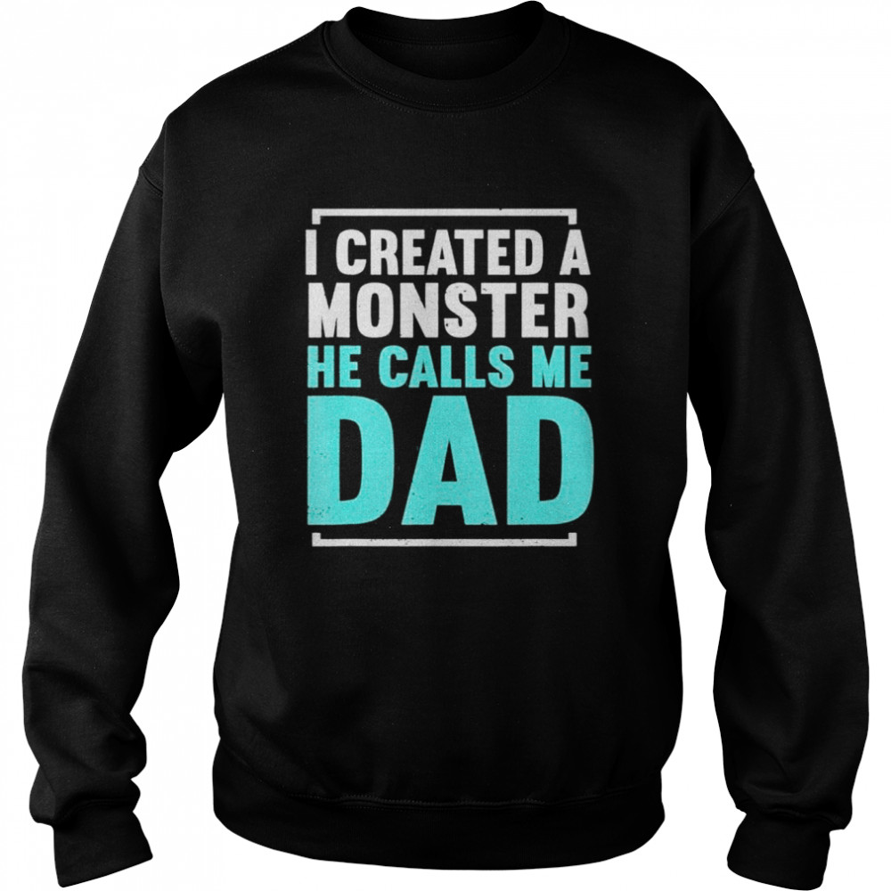 I created a monster he calls me dad daddy father’s day  Unisex Sweatshirt