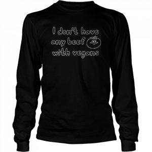 I don’t have any beef with vegans  Long Sleeved T-shirt