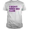 I don’t need sex club 2022 T- Classic Men's T-shirt