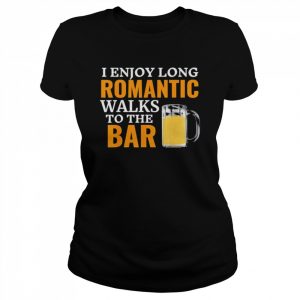 I enjoy long romantic walks to the bar pub beer bartender  Classic Women's T-shirt