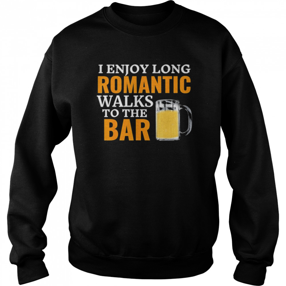 I enjoy long romantic walks to the bar pub beer bartender  Unisex Sweatshirt