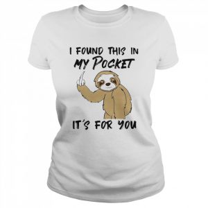 I found this in my pocket it’s for You 2022  Classic Women's T-shirt