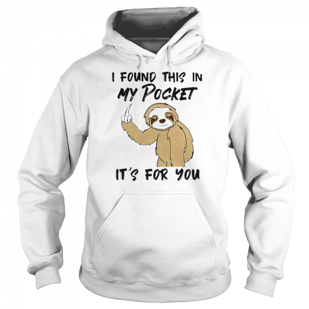 I found this in my pocket it’s for You 2022  Unisex Hoodie