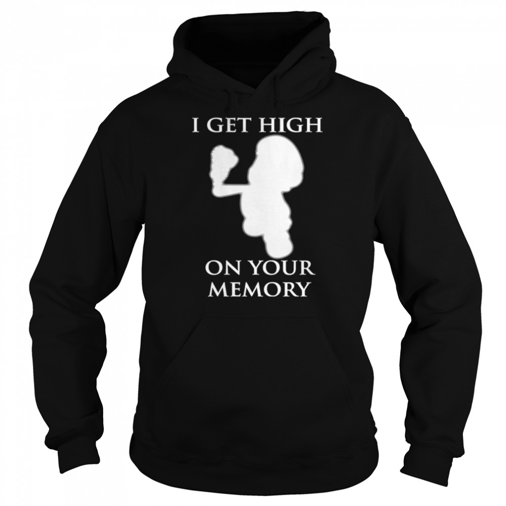 I get high on your memory  Unisex Hoodie