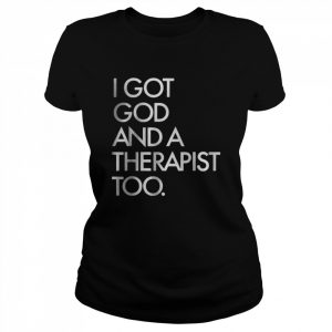 I got god and a therapist too T-Shirt Classic Women's T-shirt