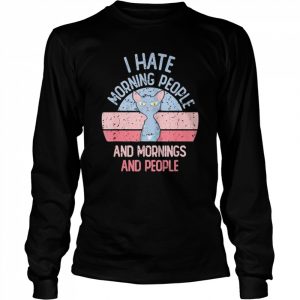 I hate morning people and mornings and people vintage retro  Long Sleeved T-shirt